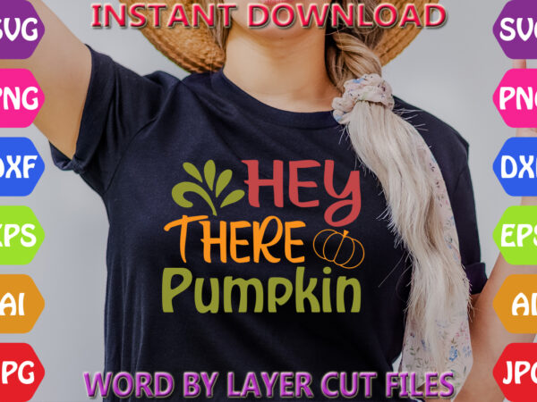 Hey there pumpkin, fall svg, autumn svg file, pumpkin svg file, seasonal, cricut, silhouette, cut files, digital, instant download, fall svg graphic t shirt