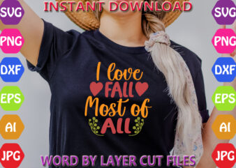 I love fall most of all, Fall svg, Autumn SVG File, Pumpkin SVG File, Seasonal, Cricut, Silhouette, Cut Files, Digital, Instant Download, Fa t shirt design for sale