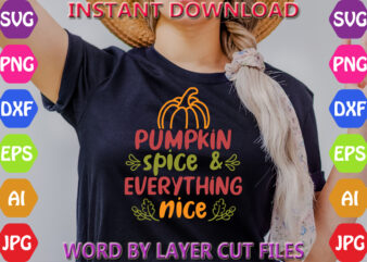 Pumpkin spice & everything nice, Fall svg, Autumn SVG File, Pumpkin SVG File, Seasonal, Cricut, Silhouette, Cut Files, Digital, Instant Down t shirt illustration