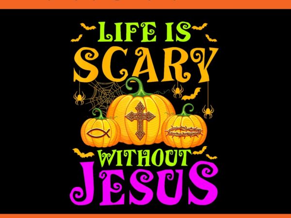 Life is scare without jesus halloween png t shirt vector graphic