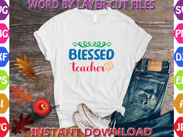 Blessed teacher2, back to school svg, first day of school svg, back to school bundle svg, bundle of 6 back to school svg, back to school t shirt template