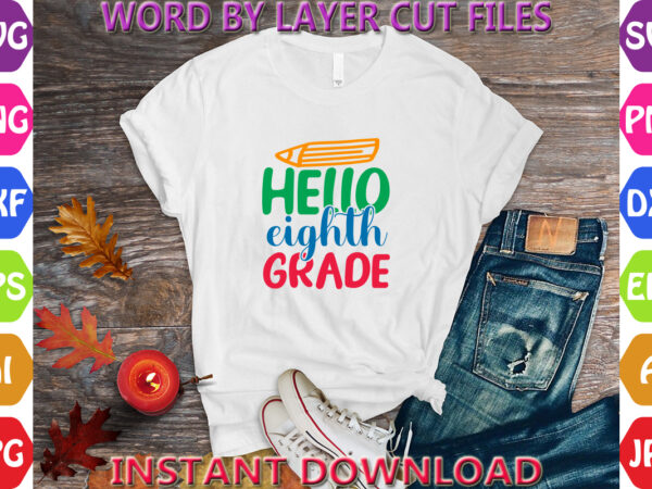 Hello eighth grade, back to school svg, first day of school svg, back to school bundle svg, bundle of 6 back to school svg, back to school graphic t shirt