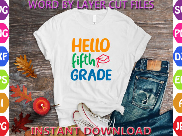 Hello fifth grade, back to school svg, first day of school svg, back to school bundle svg, bundle of 6 back to school svg, back to school graphic t shirt