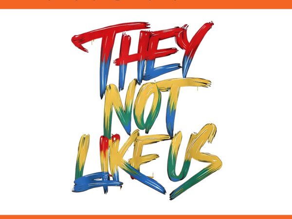 They not like us png t shirt designs for sale