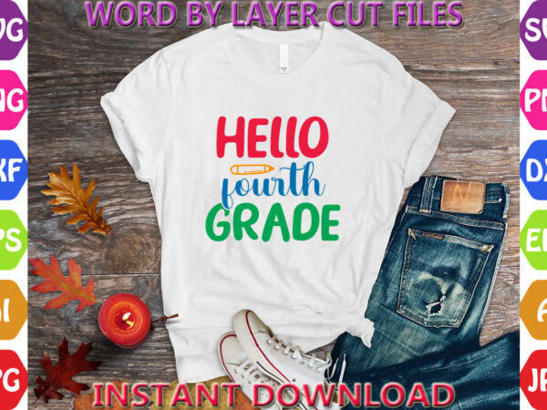 Hello fourth grade, back to school svg, first day of school svg, back to school bundle svg, bundle of 6 back to school svg, back to school graphic t shirt