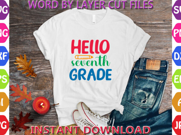 Hello seventh grade, back to school svg, first day of school svg, back to school bundle svg, bundle of 6 back to school svg, back to school graphic t shirt