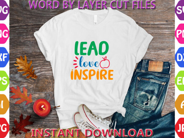 Lead love inspire, back to school svg, first day of school svg, back to school bundle svg, bundle of 6 back to school svg, back to school t shirt vector graphic