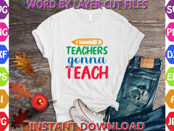 Teachers gonna teach, hello back to school svg, first day of school svg, back to school bundle svg, bundle of 6 back to school svg, back to t shirt designs for sale