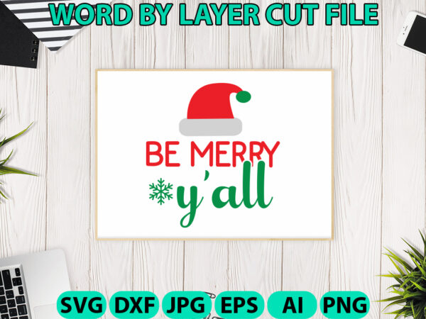 Be merry y’all, christmas svg, christmas png, winter svg, santa svg, holiday, merry christmas, christmas bundle, funny christmas shirt, cut t shirt template