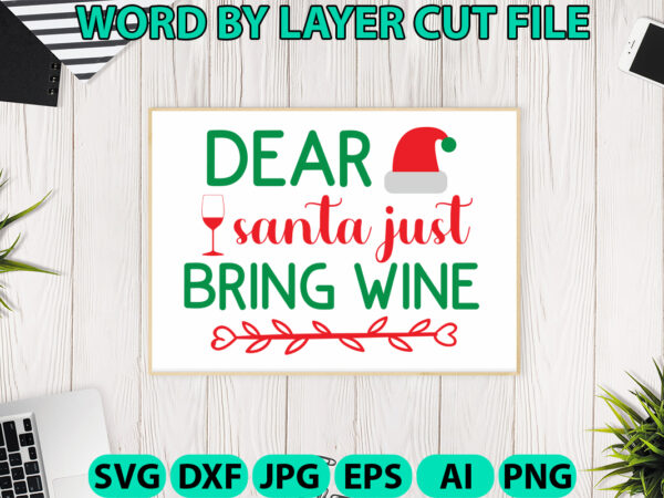 Dear santa just bring wine, christmas svg, christmas png, winter svg, santa svg, holiday, merry christmas, christmas bundle, funny christmas t shirt vector illustration