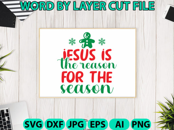 Jesus is the reason for the season, christmas svg, christmas png, winter svg, santa svg, holiday, merry christmas, christmas bundle, funny c vector clipart