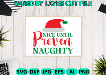 Nice Until Proven Naughty, Christmas SVG, Christmas PNG, Winter svg, Santa SVG, Holiday, Merry Christmas, Christmas Bundle, Funny Christmas