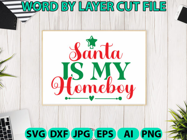 Santa is my homeboy, christmas svg, christmas png, winter svg, santa svg, holiday, merry christmas, christmas bundle, funny christmas shirt t shirt template vector