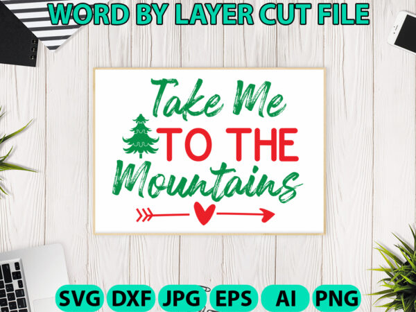 Take me to the mountains, christmas svg, christmas png, winter svg, santa svg, holiday, merry christmas, christmas bundle, funny christmas t shirt designs for sale