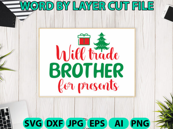 Will trade brother for presents, christmas svg, christmas png, winter svg, santa svg, holiday, merry christmas, christmas bundle, funny t shirt design for sale