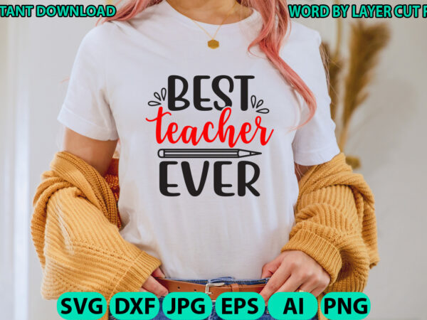 Best teacher ever, teacher design, teacher svg, funny svg, school teacher shirt svg, last day of school, teacher appreciation svg file for