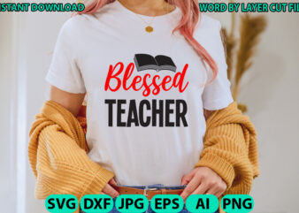 Blessed teacher, Teacher design, Teacher Svg, Funny Svg, School Teacher Shirt Svg, Last Day of School, Teacher Appreciation Svg File