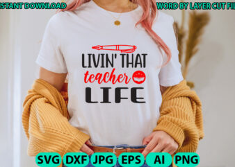 Livin’ that teacher life, Teacher design, Teacher Svg, Funny Svg, School Teacher Shirt Svg, Last Day of School, Teacher Appreciation Svg