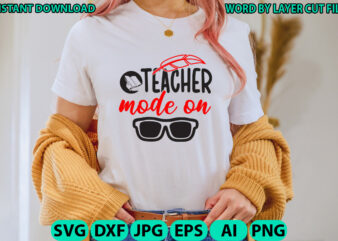 Teacher mode on, Teacher design, Teacher Svg, Funny Svg, School Teacher Shirt Svg, Last Day of School, Teacher Appreciation Svg File for