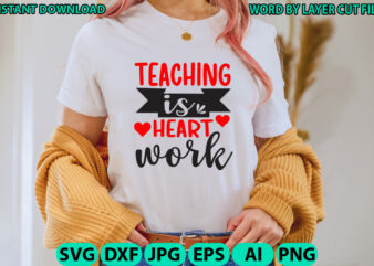 Teaching is heart work, Teacher design, Teacher Svg, Funny Svg, School Teacher Shirt Svg, Last Day of School, Teacher Appreciation Svg File