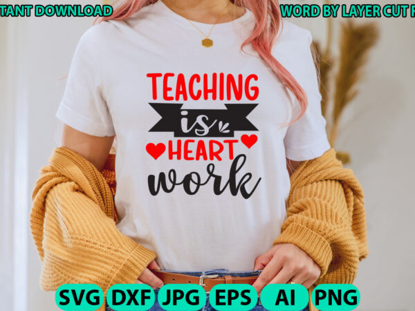 Teaching is heart work, teacher design, teacher svg, funny svg, school teacher shirt svg, last day of school, teacher appreciation svg file