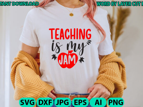 Teaching is my jam, teacher design, teacher svg, funny svg, school teacher shirt svg, last day of school, teacher appreciation svg file for