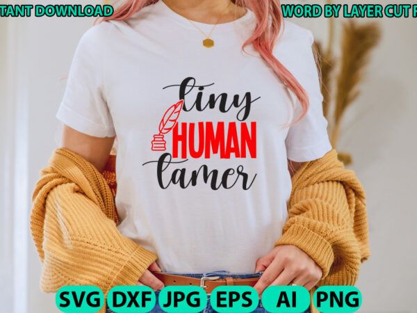 Tiny human tamer, teacher design, teacher svg, funny svg, school teacher shirt svg, last day of school, teacher appreciation svg file for