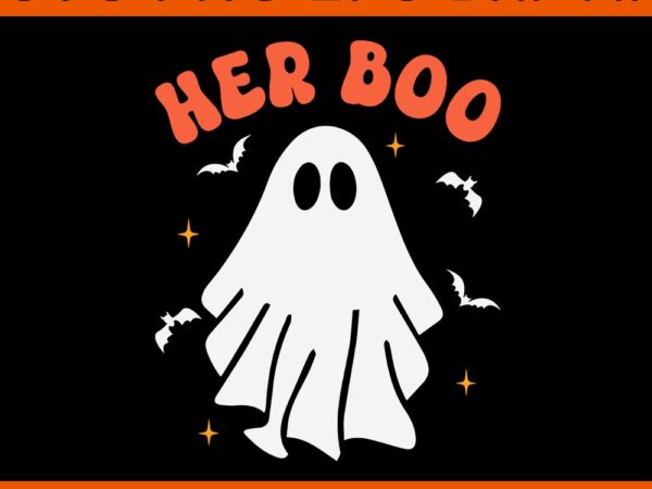 Her boo halloween svg graphic t shirt