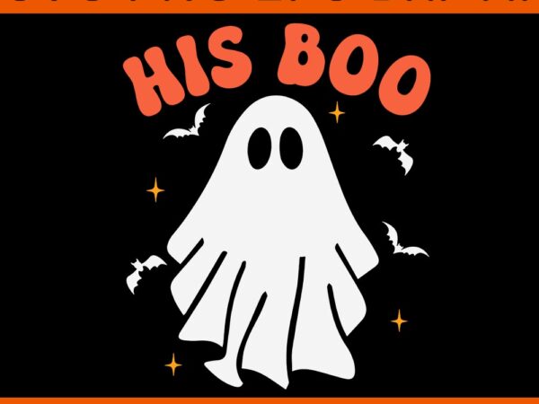 His boo halloween svg graphic t shirt