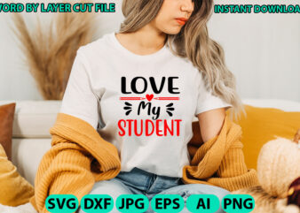 Love my student, Teacher design, Teacher Svg, Funny Svg, School Teacher Shirt Svg, Last Day of School, Teacher Appreciation Svg File for Cri