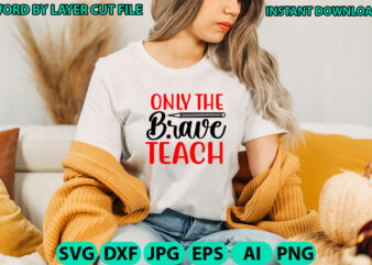 Only the brave teach, Teacher design, Teacher Svg, Funny Svg, School Teacher Shirt Svg, Last Day of School, Teacher Appreciation Svg File fo