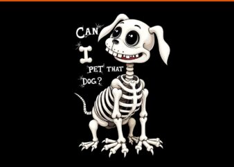 Can I Pet That Dog Skeleton Halloween PNG t shirt vector file