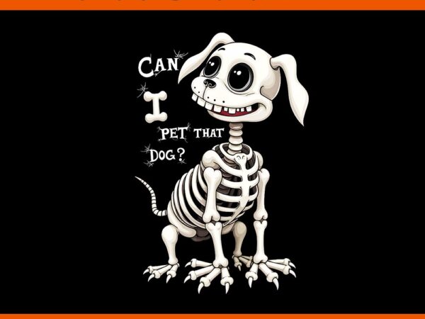 Can i pet that dog skeleton halloween png t shirt vector file