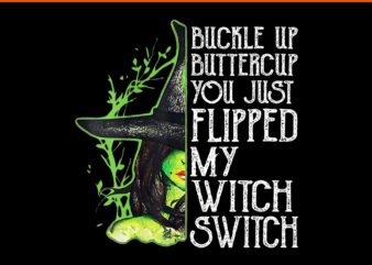 Witch Buckle Up Buttercup You Just Flipped My Witch Switch PNG