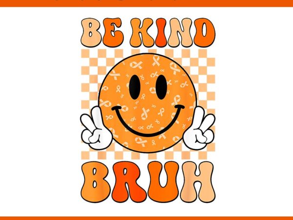 Be kind bruh smile png t shirt template