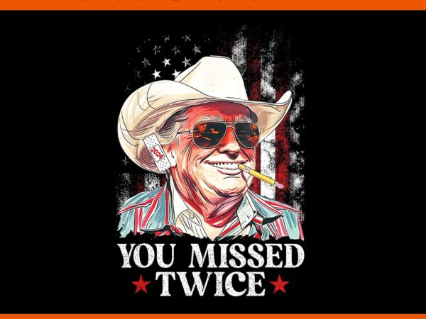 You missed twice western trump cowboy 2024 png t shirt design template