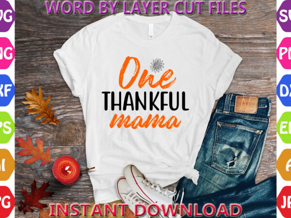 One thankful mama, thanksgiving svg, fall svg, thankful svg, give thanks svg, cut files, svg, dxf, png, cricut, silhouette, thanks + giving t shirt design online