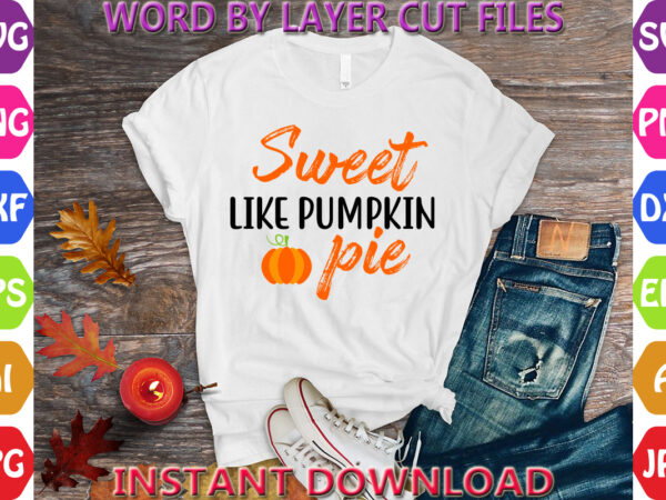 Sweet like pumpkin pie, thanksgiving svg, fall svg, thankful svg, give thanks svg, cut files, svg, dxf, png, cricut, silhouette, thanks + gi t shirt template vector