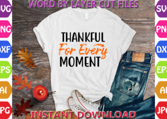 Thankful For Every Moment, Thanksgiving svg, Fall svg, Thankful svg, Give Thanks svg, Cut Files, SVG, DXF, PNG, Cricut, Silhouette, Thanks t shirt designs for sale