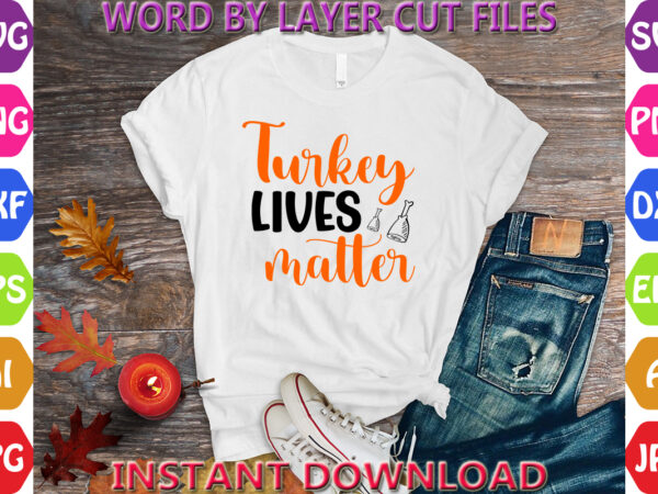 Turkey lives matter, thanksgiving svg, fall svg, thankful svg, give thanks svg, cut files, svg, dxf, png, cricut, silhouette, thanks t shirt designs for sale