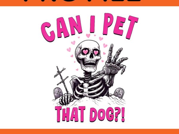 Can i pet that dog skeleton halloween png t shirt vector file