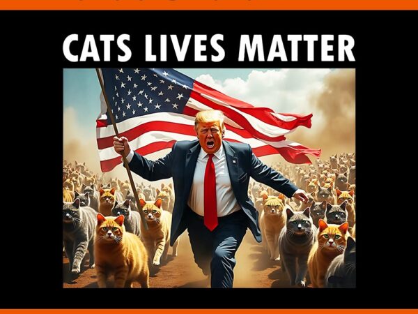 Cat lives matter trump png t shirt vector file