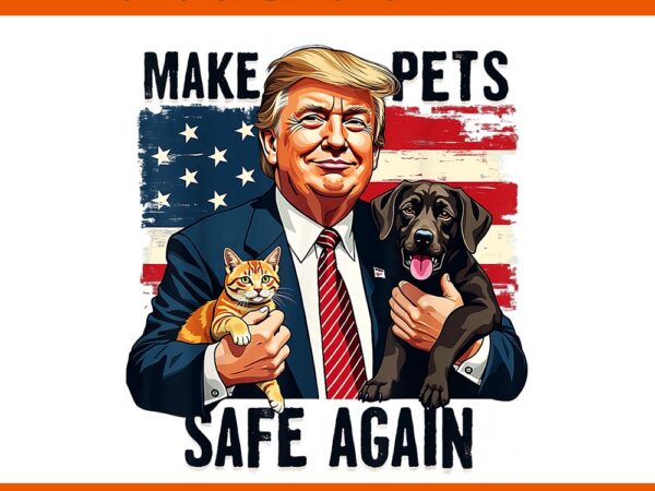 Trump make pets safe again png t shirt designs for sale