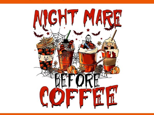 Night mare before coffee halloween png T shirt vector artwork