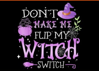 Don’t Make Me Flip My Witch Switch Halloween PNG t shirt vector illustration