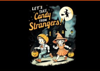 Let’s Take Candy From Strangers Halloween PNG t shirt vector graphic