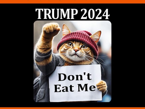 Don’t eat me cats for trump 2024 png t shirt vector illustration