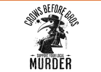 Crows Before Bros Support Your Local Murder Halloween PNG t shirt vector file