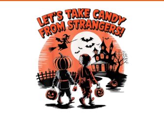 Let’s Take Candy From Strangers Halloween PNG t shirt vector graphic