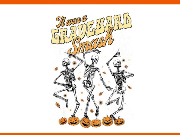 It was a graveyard smash skeleton spooky season halloween png t shirt design for sale